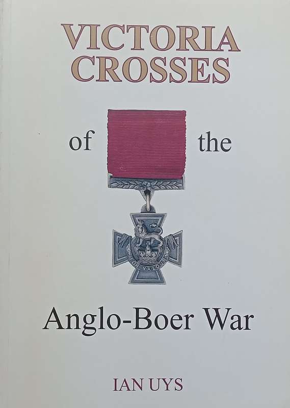 Victoria Crosses of the Anglo-Boer War (Inscribed by Author) | Ian Uys