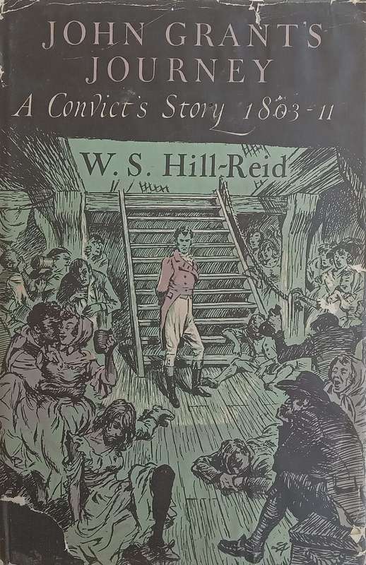John Grants Journey: A Convicts Story, 1803-11 | W. S. Hill-Reid
