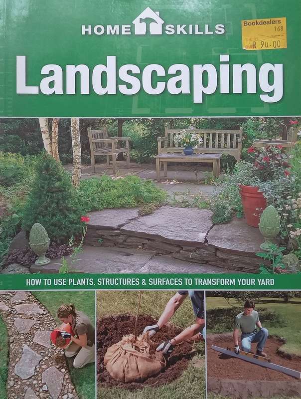 Landscaping: How to Use Plants, Structures & Surfaces to Transform Your Yard