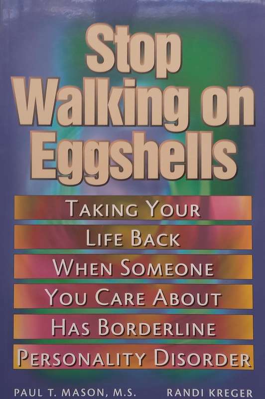 Stop Walking on Eggshells: Taking Your Life Back When Someone You Care About Has Borderline Perso...