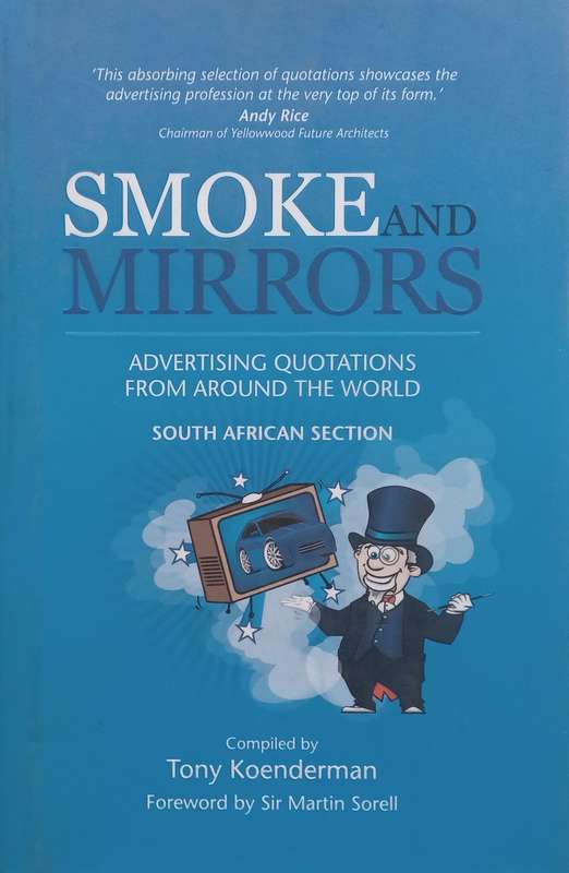 Smoke and Mirrors: Advertising Quotations from Around the World (South African Section) | Tony Ko...