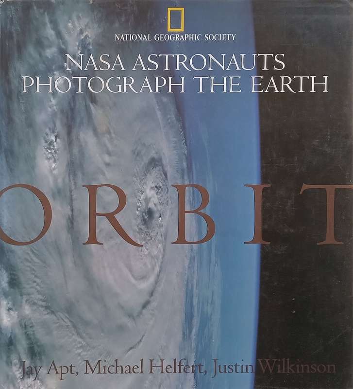 Orbit: NASA Astronauts Photograph the Earth | Jay Apt, et al.