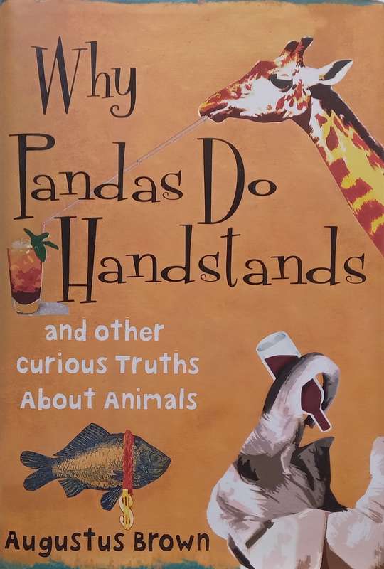 Why Do Pandas Do Handstands, and Other Curious Truths About Animals | Augustus Brown