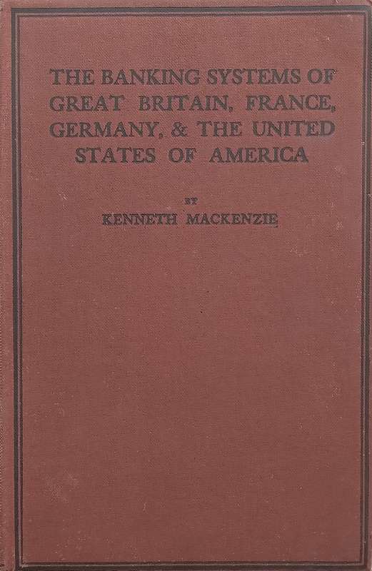 The Banking Systems of Great Britain, France, Germany & the United States of America (Published 1...