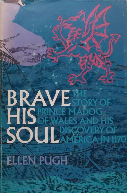 Brave His Soul: The Story of Prince Madog of Wales and His Discovery of America in 1170 | Ellen Pugh