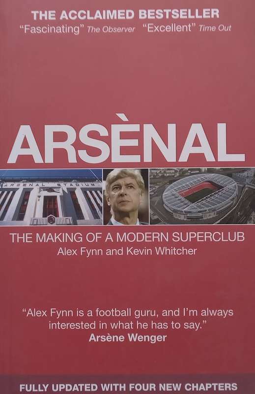 Arsenal: The Making of a Modern Superclub | Alex Fynn & Kevin Whitcher