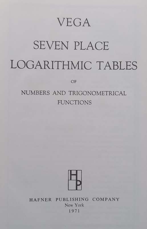 Vega Seven Place Logarithmic Tables of Numbers and Trigonometrical Functions