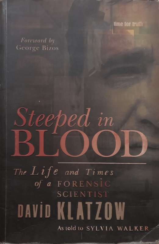 Steeped in Blood: The Life and Times of a Forensic Scientist (Inscribed by Author) | David Klatzow