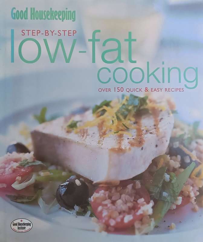 Step-by-Step Low-Fat Cooking: Over 150 Quick & Easy Recipes
