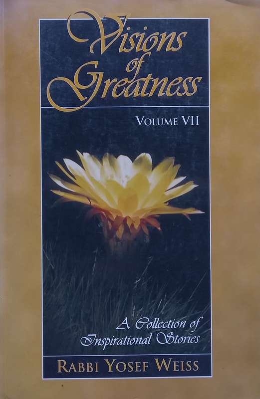 Visions of Greatness, Volume VII: A Collection of Inspirational Stories | Rabbi Yosef Weiss