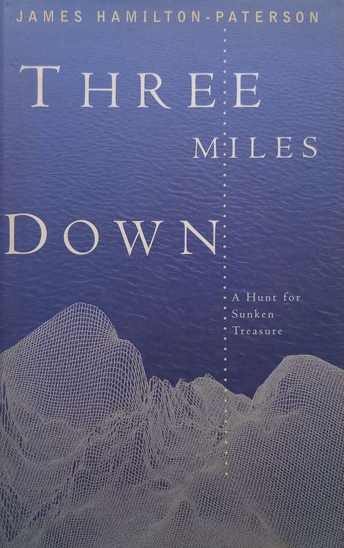 Three Miles Down: A Hunt for Sunken Treasure | James Hamilton-Paterson
