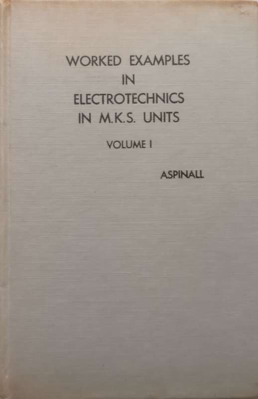 Worked Examples in Electrotechnics in M.K.S. Units, Vol. 1 | Henry Turner Aspinall