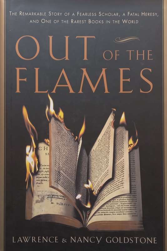 Out of the Flames: The Remarkable Story of a Fearless Scholar, a Fatal Heresy, and One of the Rar...