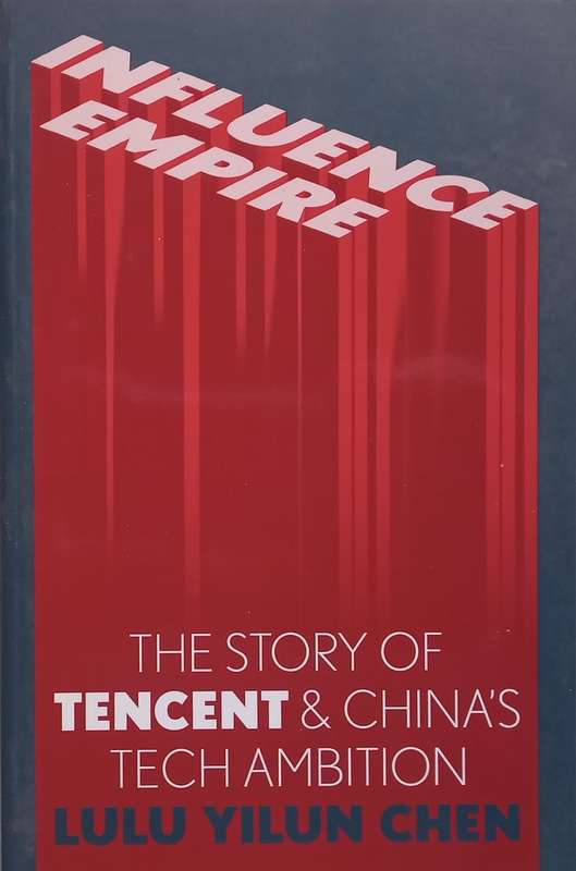 Influence Empire: The Story of Tencent &amp; Chinas Tech Ambition | Lulu Yilun Chen