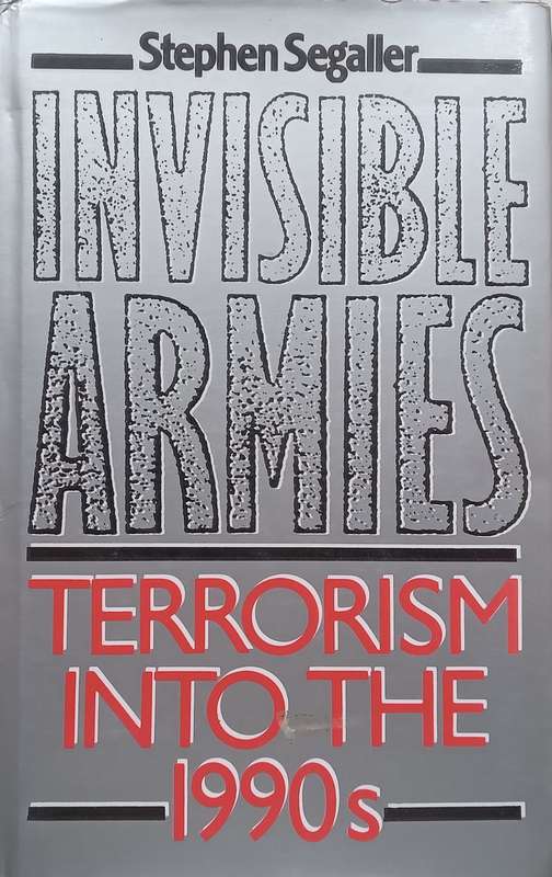 Invisible Armies: Terrorism Into the 1990s | Stephen Segaller