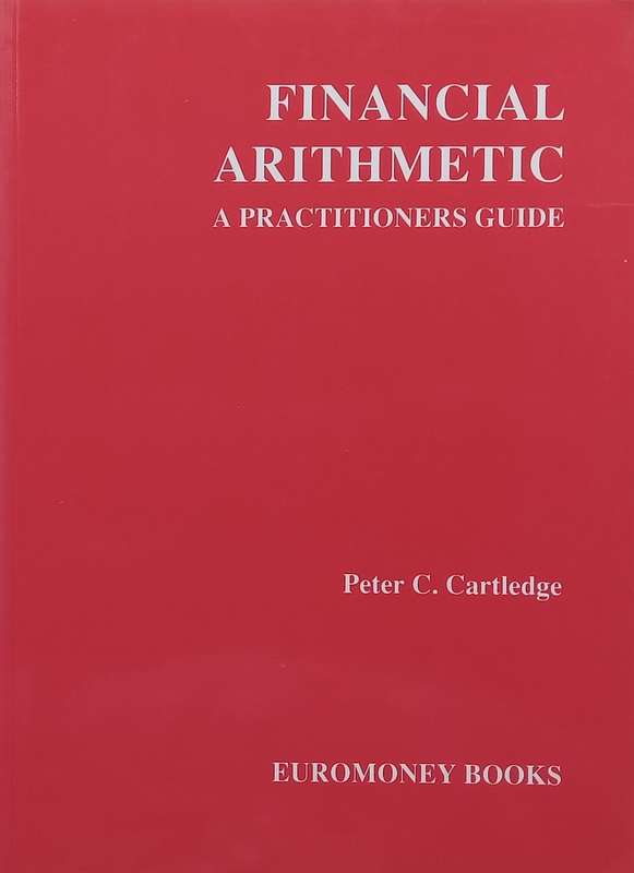 Financial Arithmetic: A Practitioners Guide | Peter C. Cartledge