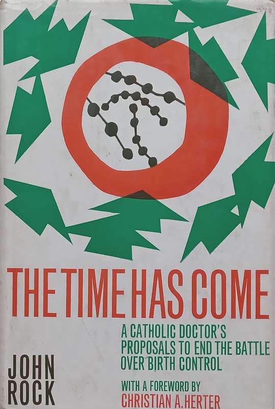 The Time Has Come: A Catholic Doctors Proposal to End the Battle over Birth Control | John Rock