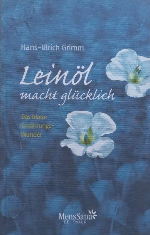 Leinöl macht Glücklich: Das Blaue Ernährungswunder (German) | Hans-Ulrich Grimm