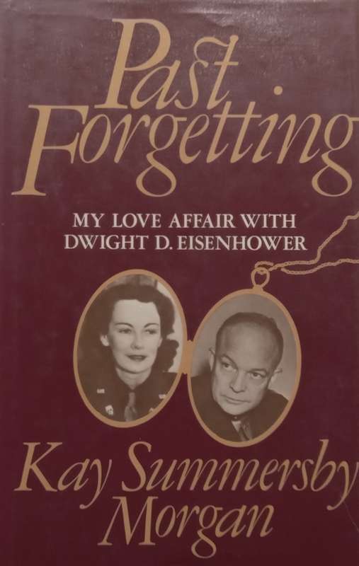 Past Forgetting: My Love Affair with Dwight D. Eisenhower | Kay Summersby Morgan