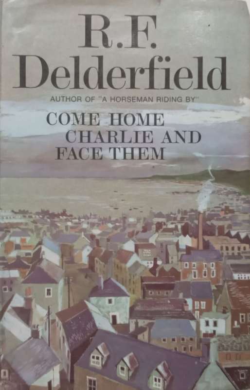 Come Home Charlie and Face Them | R. F. Delderfield