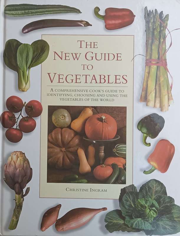 The New Guide to Vegetables: A Comprehensive Cooks Guide to Identifying, Choosing and Using th...