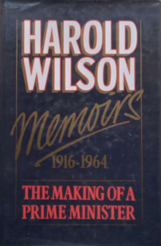Memoirs, 1916-1964: The Making of a Prime Minister | Harold Wilson