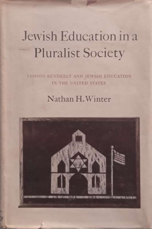 Jewish Education in a Pluralist Society: Samson Benderly and Jewish Education in the United State...