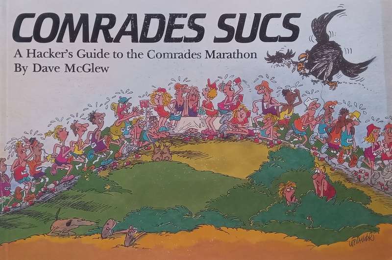 Comrades Sucs: A Hackers Guide to the Comrades Marathon | Dave McGlew