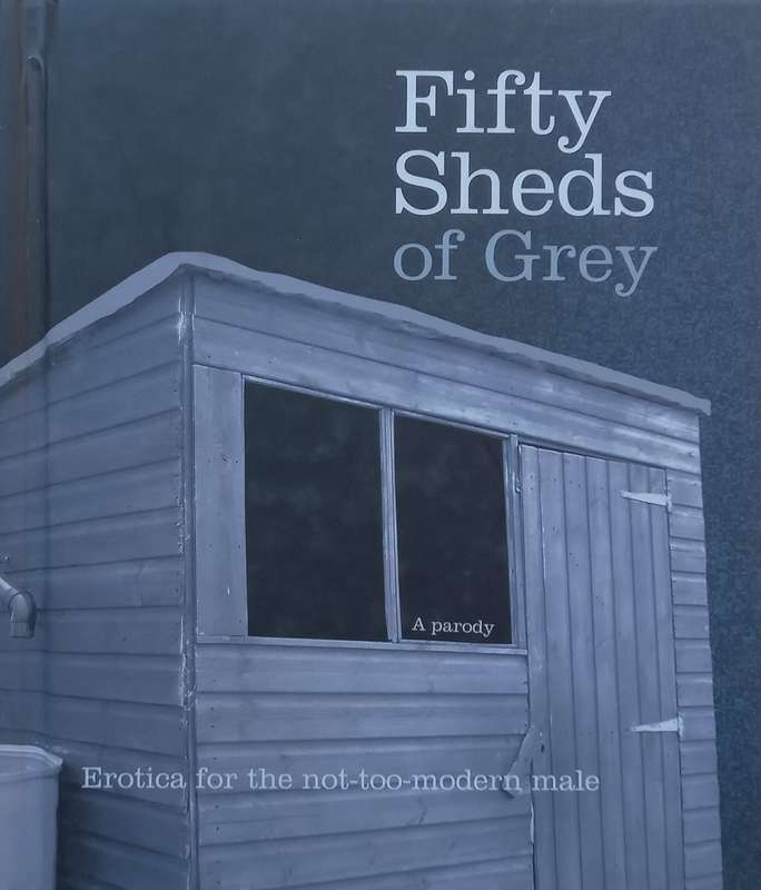 Fifty Sheds of Grey: Erotica for the Not-Too-Modern Male