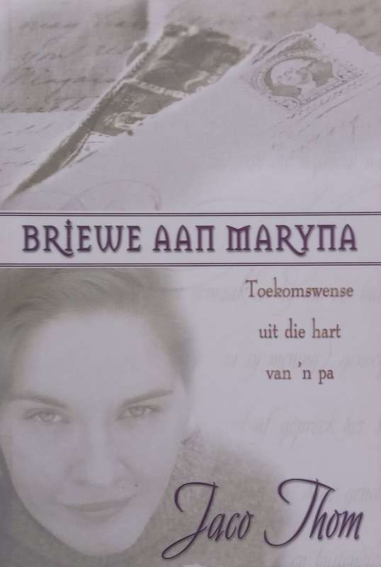 Briewe Aan Maryna: Toekomswense Uit die Hart van n Pa (Afrikaans) | Jaco Thom