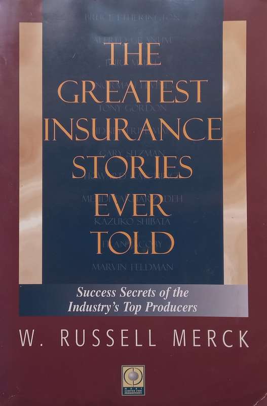 The Greatest Insurance Stories Ever Told: Success Secrets of the Industrys Top Producers | W. ...