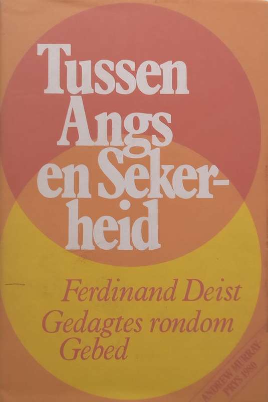 Tussen Angs en Sekerheid: Gedagtes Rondom Gebed (Afrikaans) | Ferdinand Deist