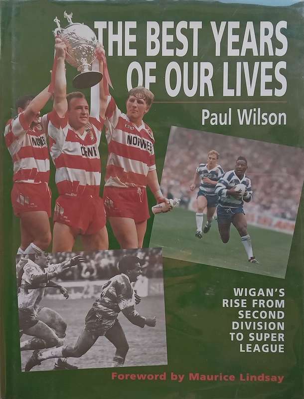 The Best Years of Our Lives: Wigans Rise from Second Division to Super League | Paul Wilson