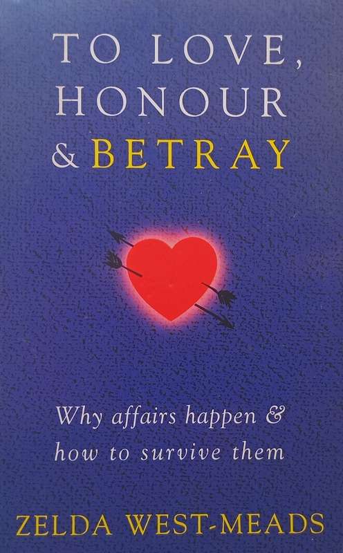 To Love, Honour & Betray: Why Affairs Happen & How to Survive Them | Zelda West-Meads