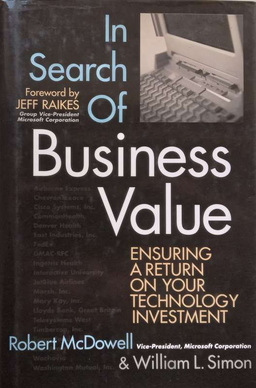 In Search of Business Value: Ensuring a Return on Your Technology Investment | Richard McDowell &...