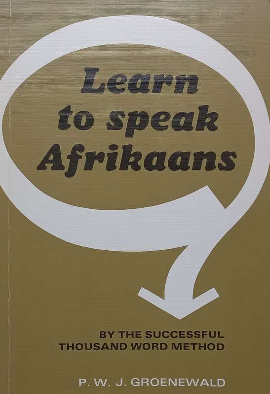 Learn to Speak Afrikaans by the Successful Thousand Word Method | P. W. J. Groenewald