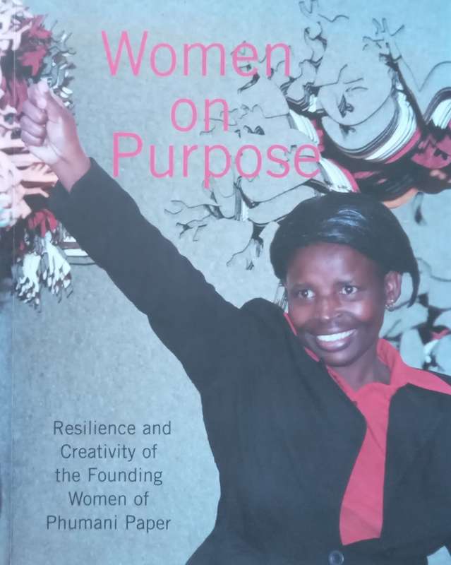 Women on Purpose: Resilience and Creativity of the Founding Women of Phumani Paper | Kim Berman &...