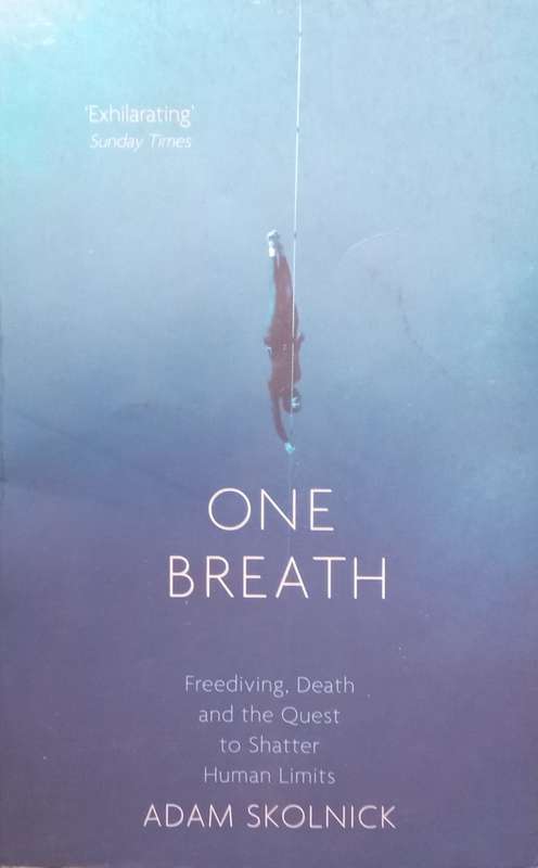 One Breath: Freediving, Death and the Quest to Shatter Human Limits | Adam Skolnick