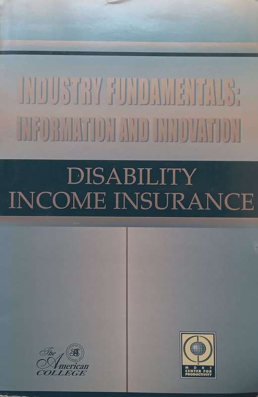 Disability Income Insurance (Industry Fundamentals: Information and Innovation Series)