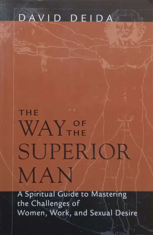 The Way of the Superior Man: A Spiritual Guide to Mastering the Challenges of Women, Work, and Se...