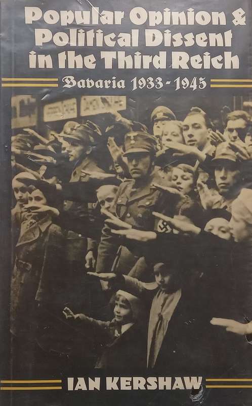 Popular Opinion & Political Dissent in the Third Reich: Bavaria, 1933-1945 | Ian Kershaw
