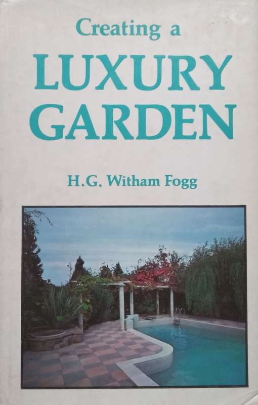 Creating a Luxury Garden | H. G. Witham Fogg