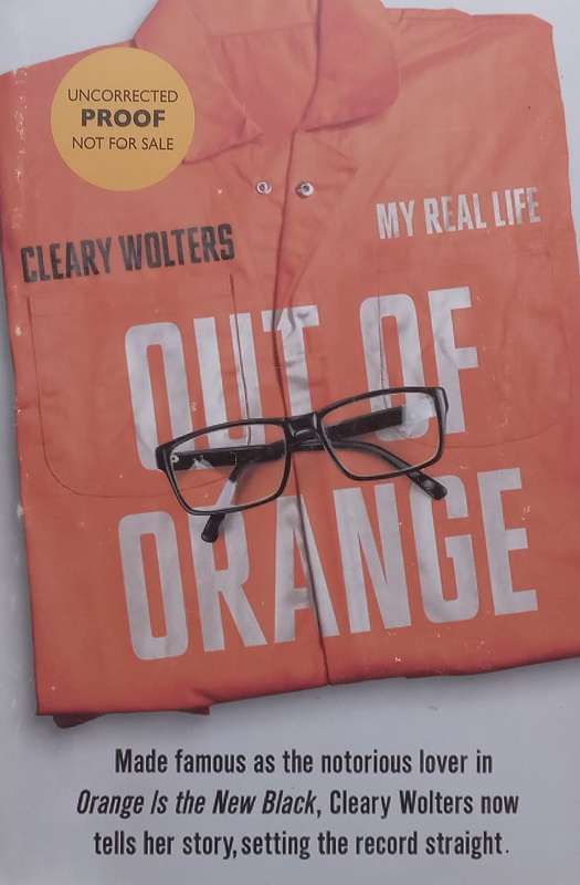 Out of Orange: My Real Life (Proof Copy) | Cleary Wolters