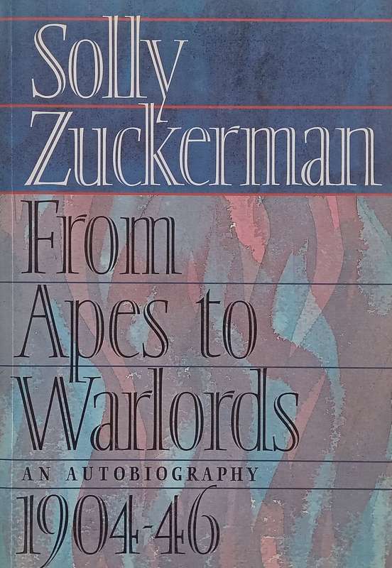 From Apes to Warlords: An Autobiography | Solly Zuckerman
