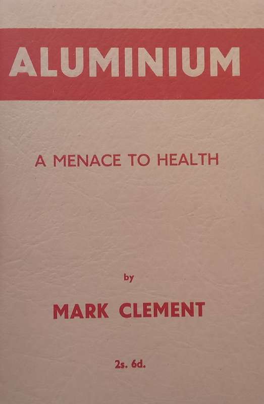 Aluminium: A Menace to Health (Published 1949) | Mark Clement
