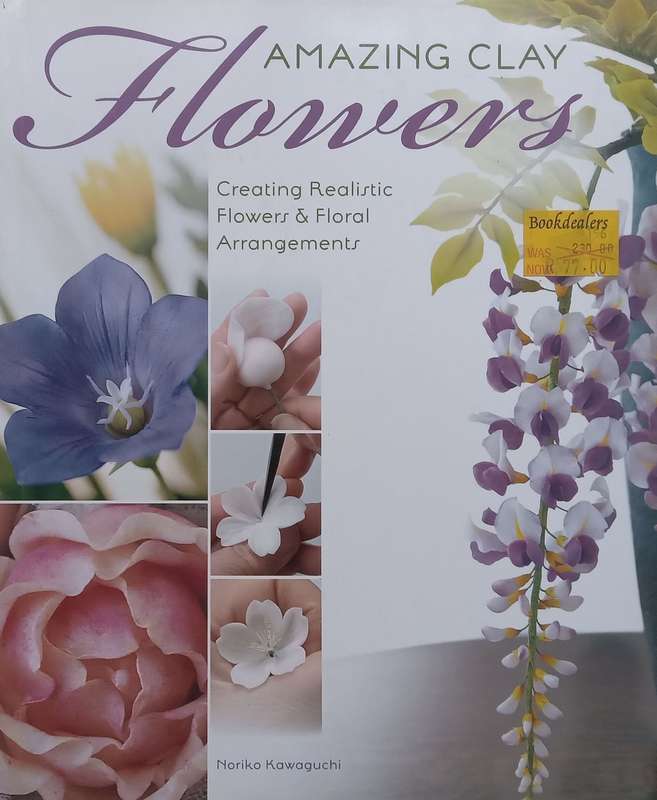 Amazing Clay Flowers: Creating Realistic Flowers and Floral Arrangements | Noriko Kawaguchi