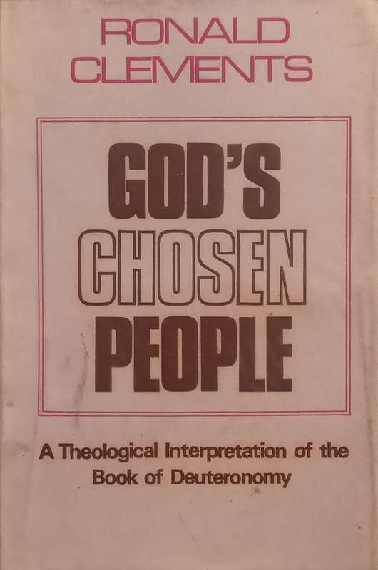 Gods Chosen People: A Theological Interpretation of the Book of Deuteronomy | Ronald Clements
