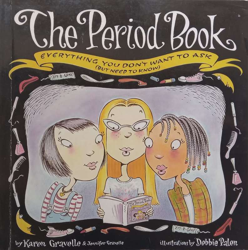 The Period Book: Everything You Dont Want to Ask (But Need to Know) | Karen &amp; Jennifer Gra...