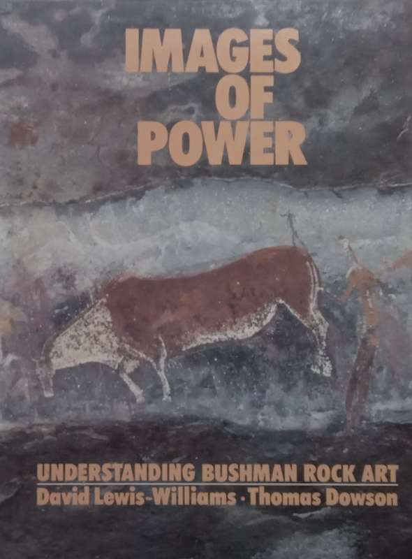 Images of Power: Understanding Bushman Rock Art (Inscribed by Authors) | David Lewis-Williams & T...