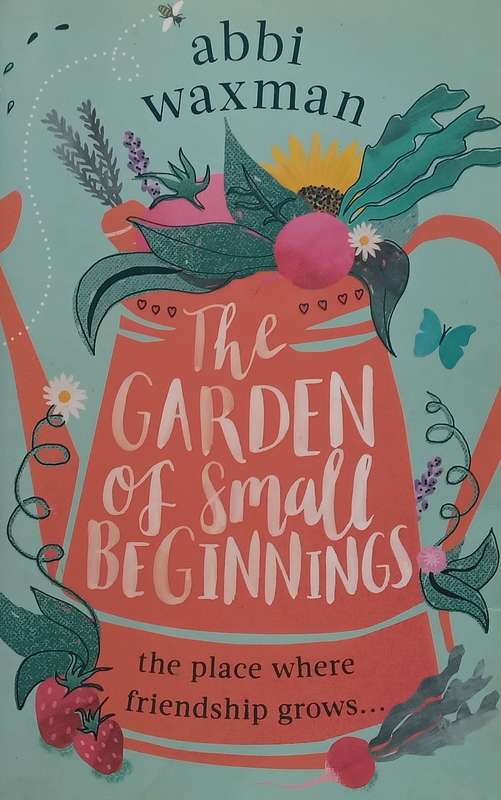 The Garden of Small Beginnings | Abbi Waxman